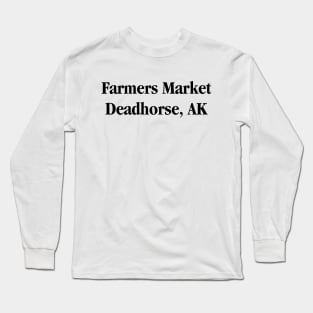 Farmers Market Deadhorse Alaska Long Sleeve T-Shirt